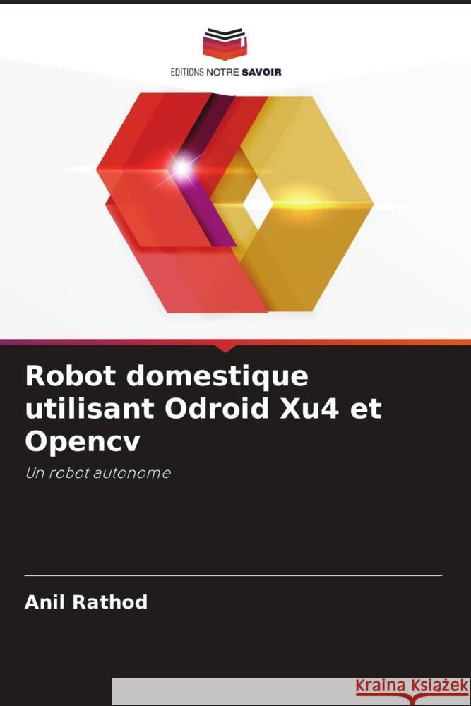 Robot domestique utilisant Odroid Xu4 et Opencv Rathod, Anil 9786205013731