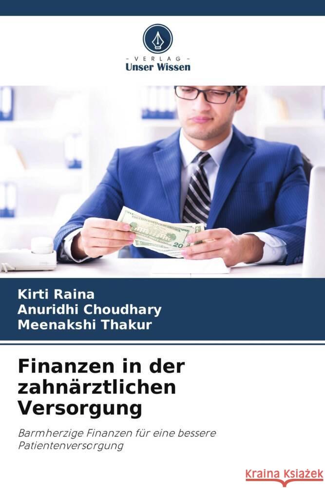 Finanzen in der zahnärztlichen Versorgung Raina, Kirti, Choudhary, Anuridhi, Thakur, Meenakshi 9786205013960