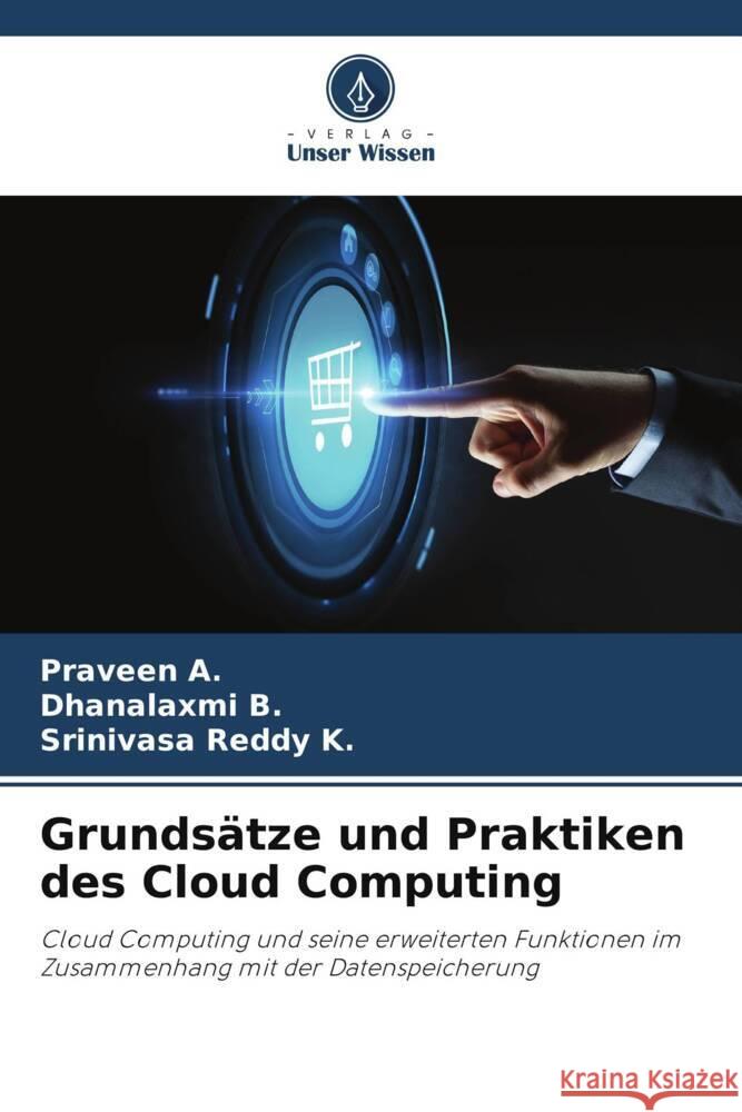 Grundsätze und Praktiken des Cloud Computing A., Praveen, B., Dhanalaxmi, K., Srinivasa Reddy 9786205014264 Verlag Unser Wissen