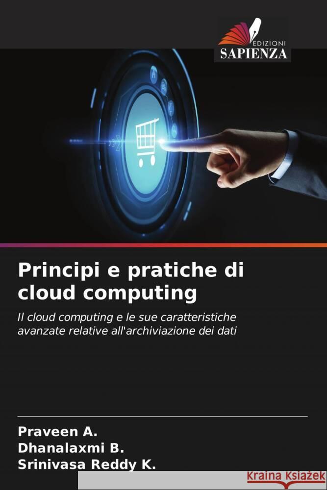 Principi e pratiche di cloud computing A., Praveen, B., Dhanalaxmi, K., Srinivasa Reddy 9786205014295 Edizioni Sapienza