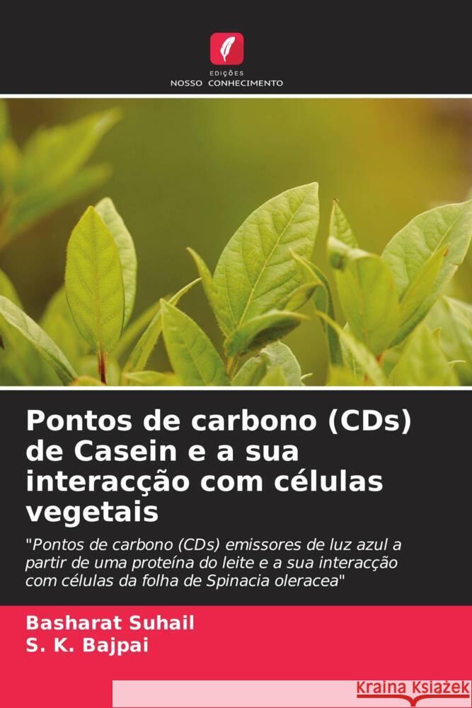 Pontos de carbono (CDs) de Casein e a sua interacção com células vegetais Suhail, Basharat, Bajpai, S. K. 9786205014424