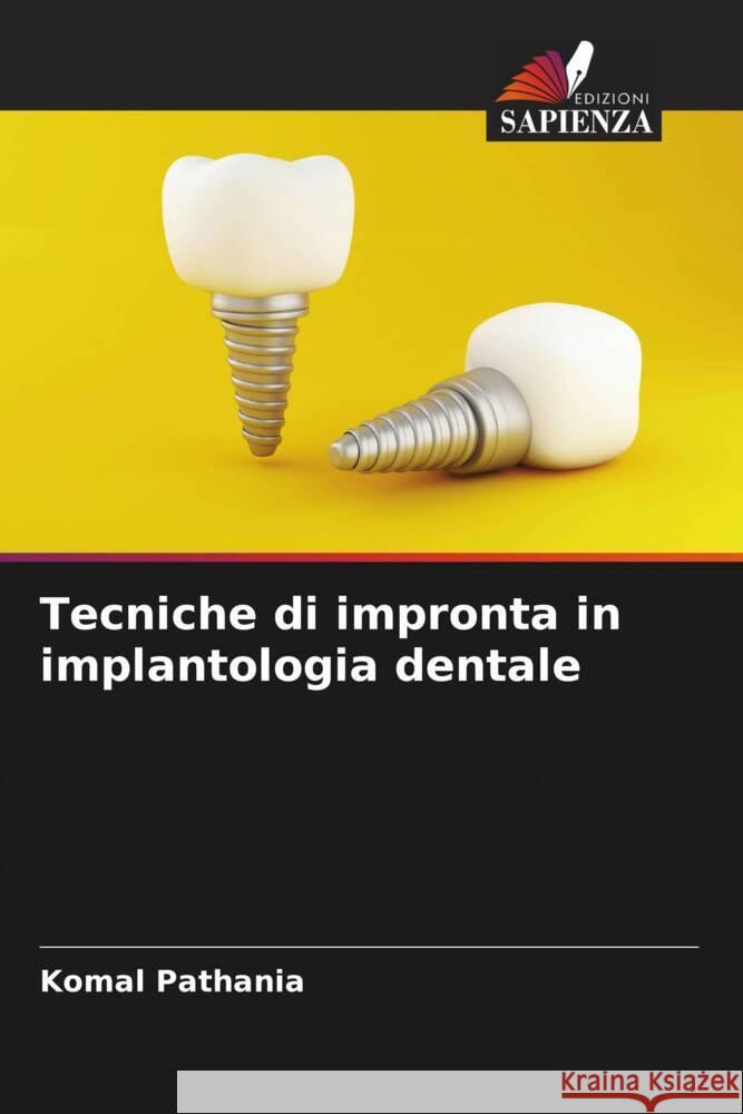 Tecniche di impronta in implantologia dentale Pathania, Komal 9786205014899 Edizioni Sapienza