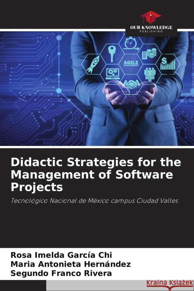 Didactic Strategies for the Management of Software Projects García Chi, Rosa Imelda, Hernández, María Antonieta, Franco Rivera, Segundo 9786205014998 Our Knowledge Publishing