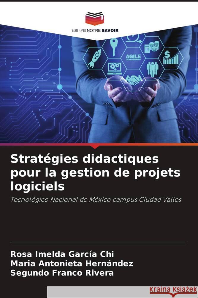 Stratégies didactiques pour la gestion de projets logiciels García Chi, Rosa Imelda, Hernández, María Antonieta, Franco Rivera, Segundo 9786205015001 Editions Notre Savoir