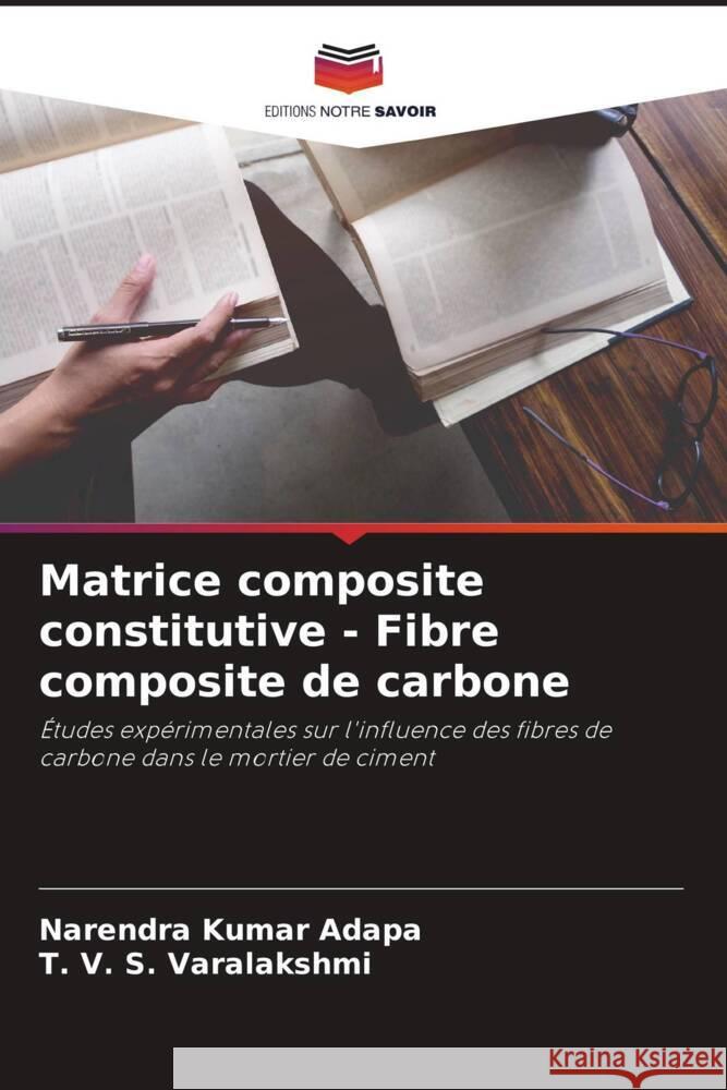 Matrice composite constitutive - Fibre composite de carbone Adapa, Narendra Kumar, Varalakshmi, T. V. S. 9786205015629