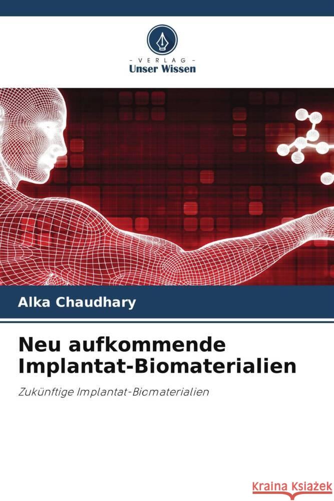 Neu aufkommende Implantat-Biomaterialien Chaudhary, Alka, Gupta, Rajeev, Katna, Vishal 9786205016053