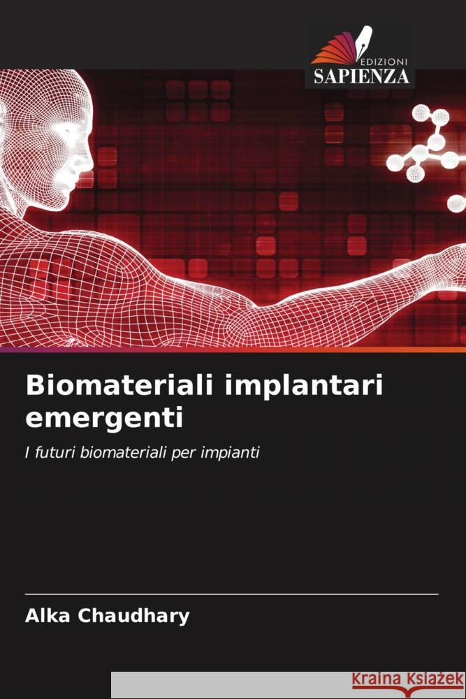 Biomateriali implantari emergenti Chaudhary, Alka 9786205016077