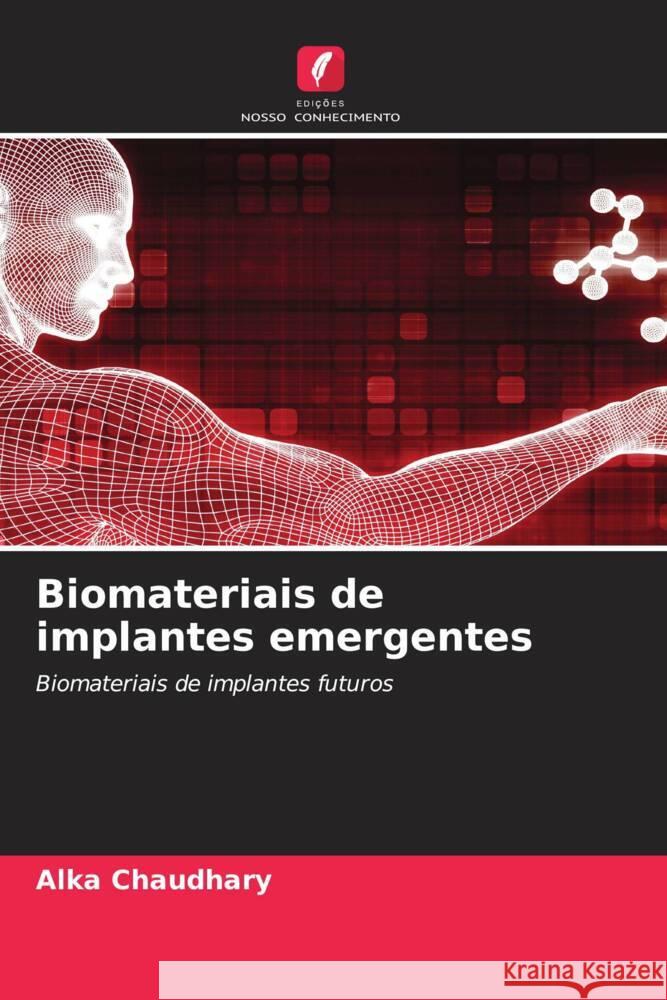 Biomateriais de implantes emergentes Chaudhary, Alka, Gupta, Rajeev, Katna, Vishal 9786205016114