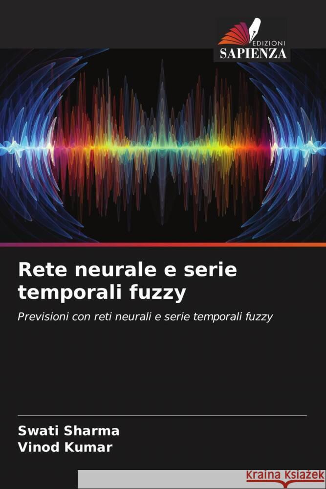 Rete neurale e serie temporali fuzzy Sharma, Swati, Kumar, Vinod 9786205016572