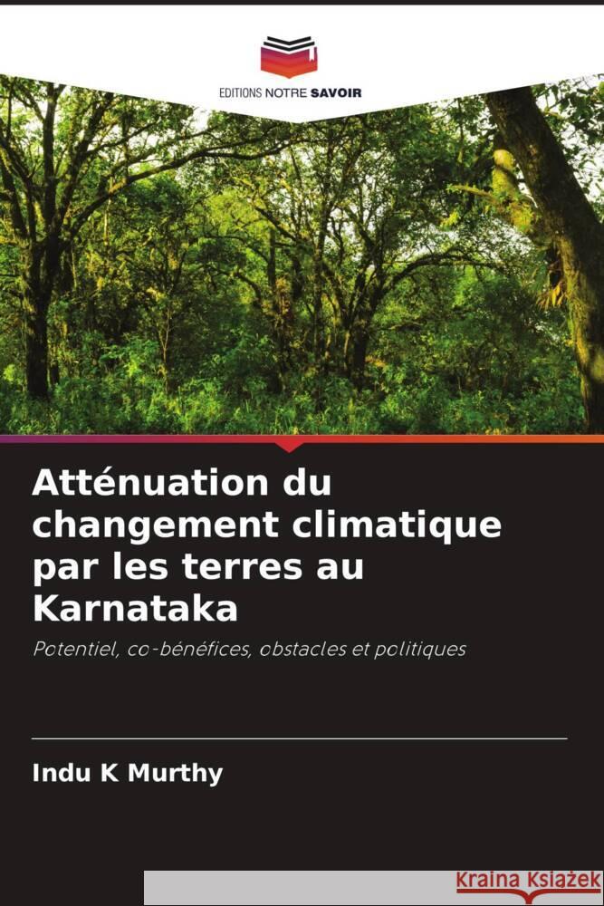 Atténuation du changement climatique par les terres au Karnataka K Murthy, Indu 9786205016787 Editions Notre Savoir