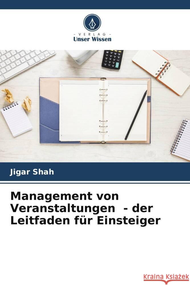 Management von Veranstaltungen - der Leitfaden für Einsteiger Shah, Jigar 9786205017036