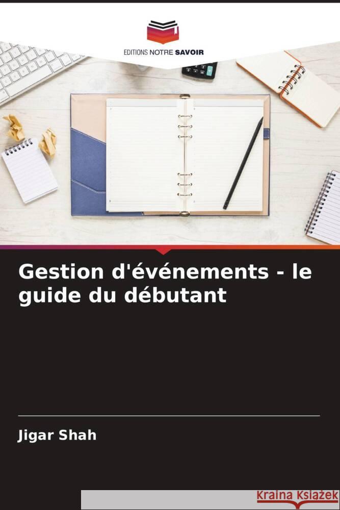 Gestion d'événements - le guide du débutant Shah, Jigar 9786205017104