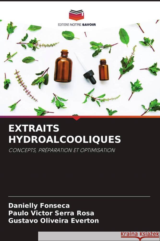 EXTRAITS HYDROALCOOLIQUES Fonseca, Danielly, Rosa, Paulo Victor Serra, Everton, Gustavo Oliveira 9786205017135