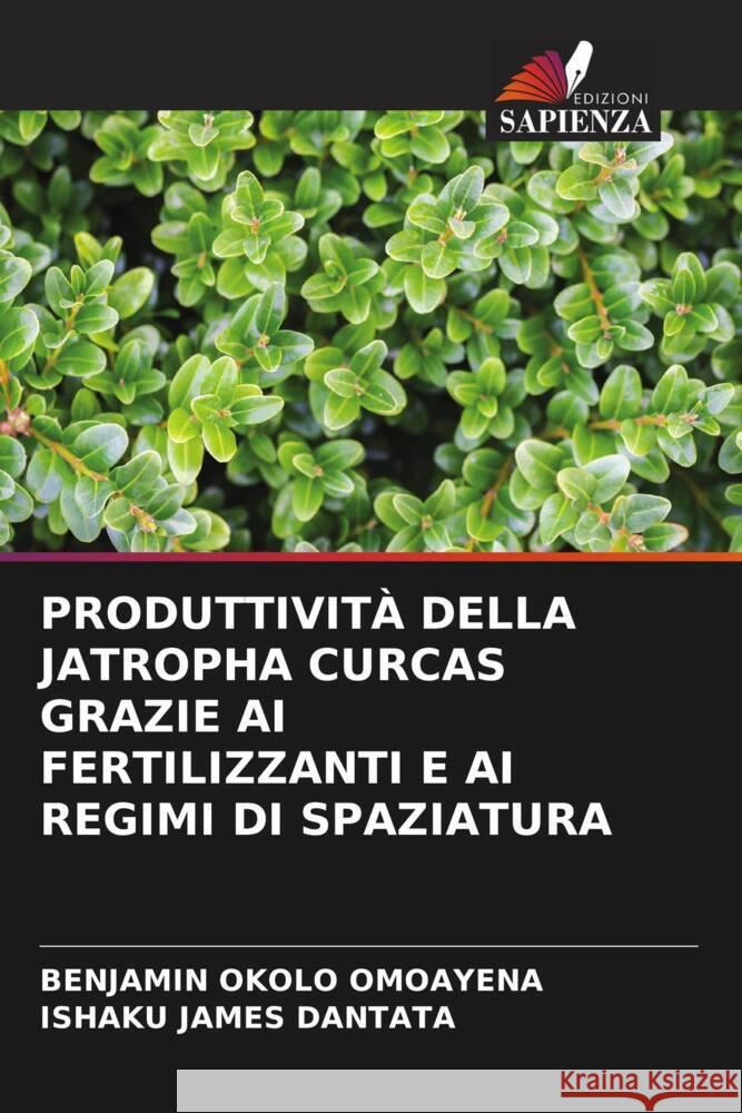 PRODUTTIVITÀ DELLA JATROPHA CURCAS GRAZIE AI FERTILIZZANTI E AI REGIMI DI SPAZIATURA Okolo Omoayena, Benjamin, James Dantata, Ishaku 9786205017388