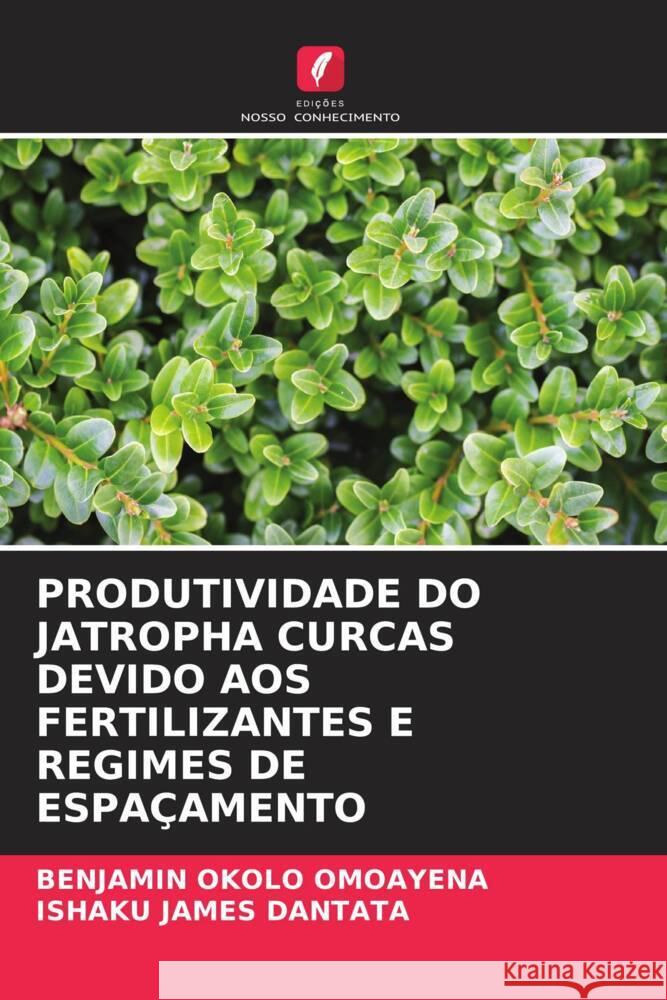 PRODUTIVIDADE DO JATROPHA CURCAS DEVIDO AOS FERTILIZANTES E REGIMES DE ESPAÇAMENTO Okolo Omoayena, Benjamin, James Dantata, Ishaku 9786205017395