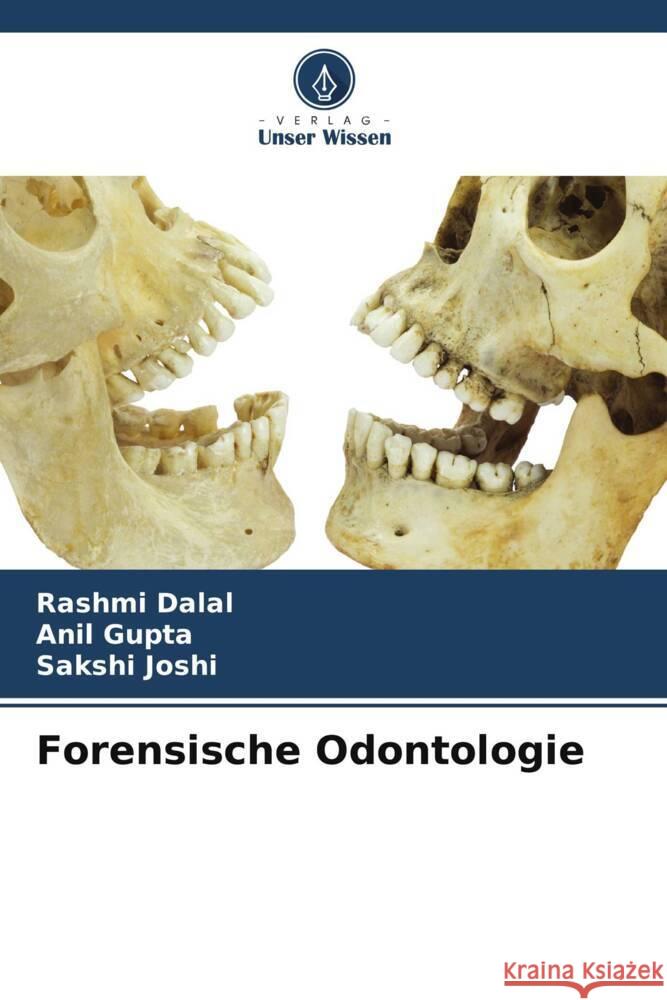 Forensische Odontologie Dalal, Rashmi, Gupta, Anil, Joshi, Sakshi 9786205017418