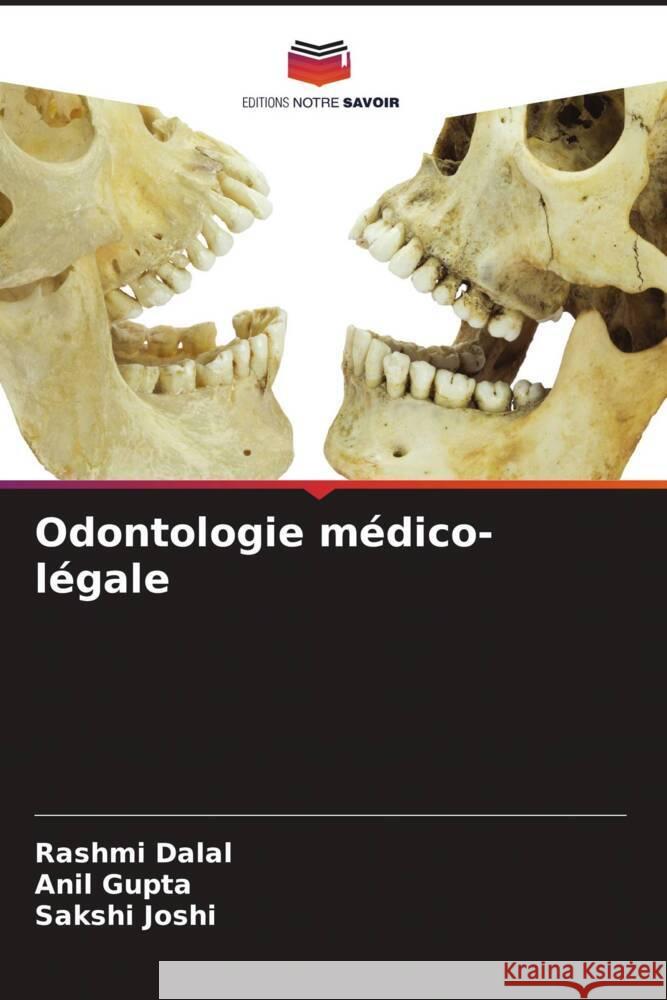 Odontologie médico-légale Dalal, Rashmi, Gupta, Anil, Joshi, Sakshi 9786205017487