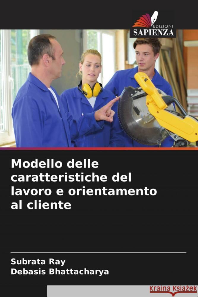 Modello delle caratteristiche del lavoro e orientamento al cliente Ray, Subrata, Bhattacharya, Debasis 9786205017562