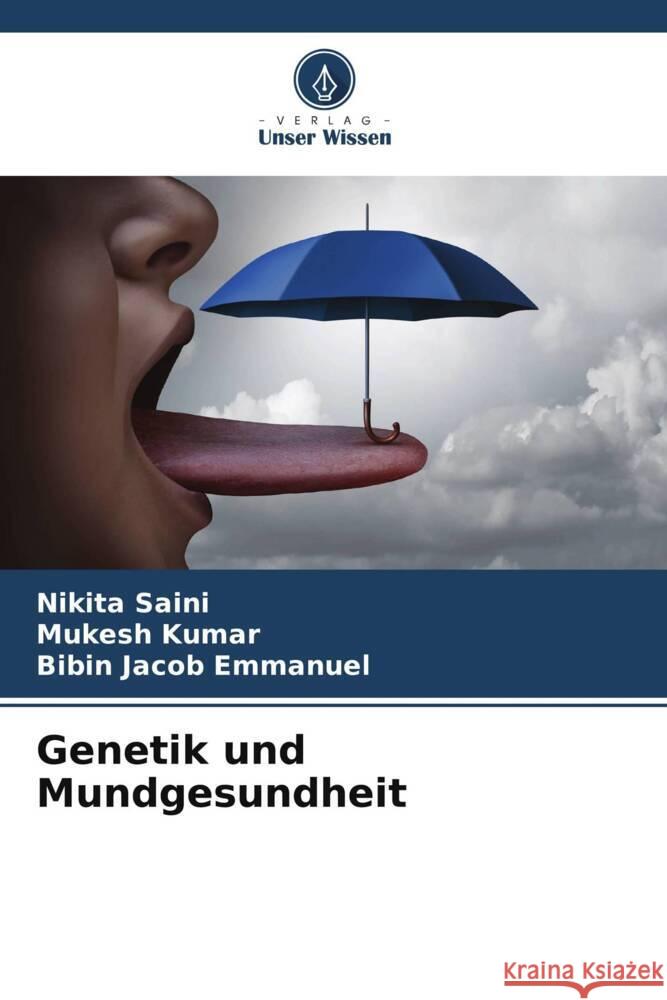 Genetik und Mundgesundheit Saini, Nikita, Kumar, Mukesh, Jacob Emmanuel, Bibin 9786205017760 Verlag Unser Wissen