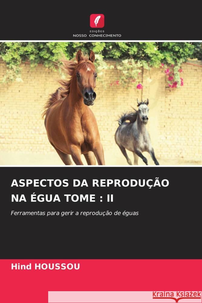 ASPECTOS DA REPRODUÇÃO NA ÉGUA TOME : II HOUSSOU, Hind 9786205018002