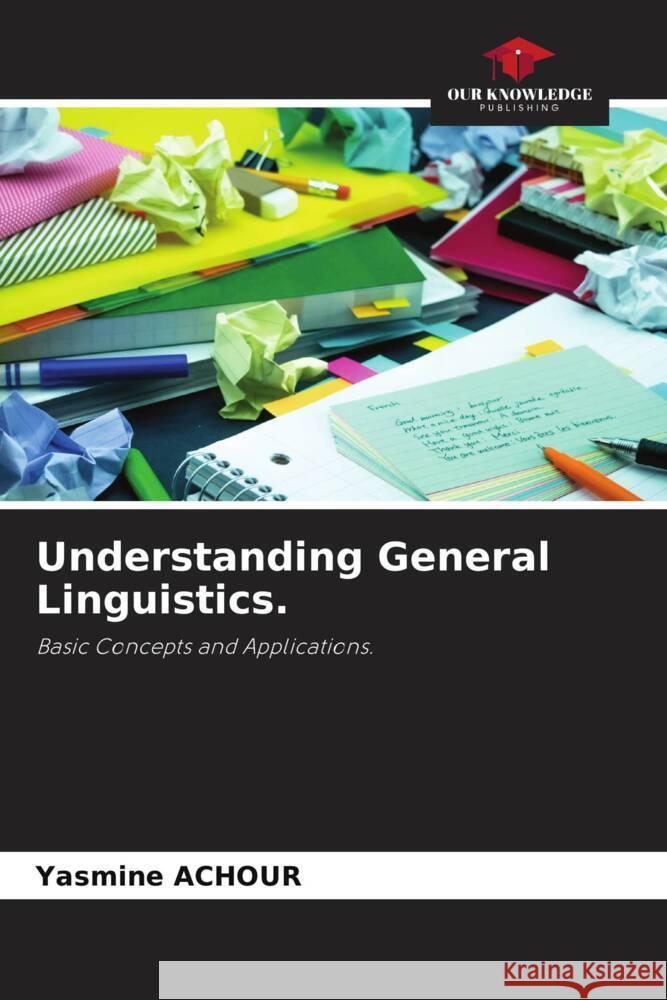 Understanding General Linguistics. ACHOUR, Yasmine 9786205018156 Our Knowledge Publishing