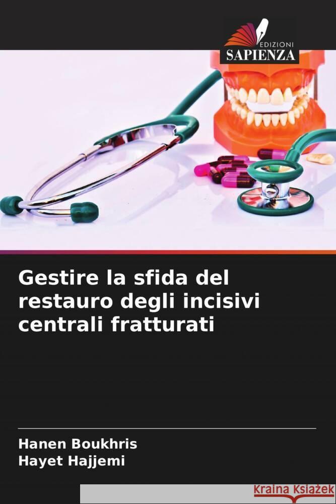 Gestire la sfida del restauro degli incisivi centrali fratturati Boukhris, Hanen, Hajjemi, Hayet 9786205018958