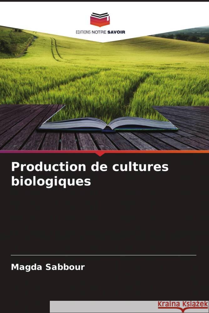 Production de cultures biologiques Sabbour, Magda 9786205019078 Editions Notre Savoir