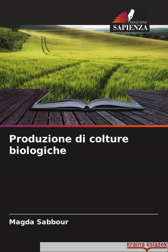 Produzione di colture biologiche Sabbour, Magda 9786205019085 Edizioni Sapienza