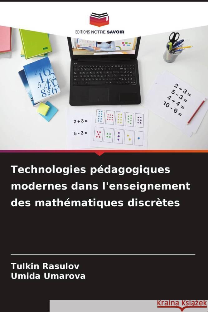 Technologies pédagogiques modernes dans l'enseignement des mathématiques discrètes Rasulov, Tulkin, Umarova, Umida 9786205019191 Editions Notre Savoir