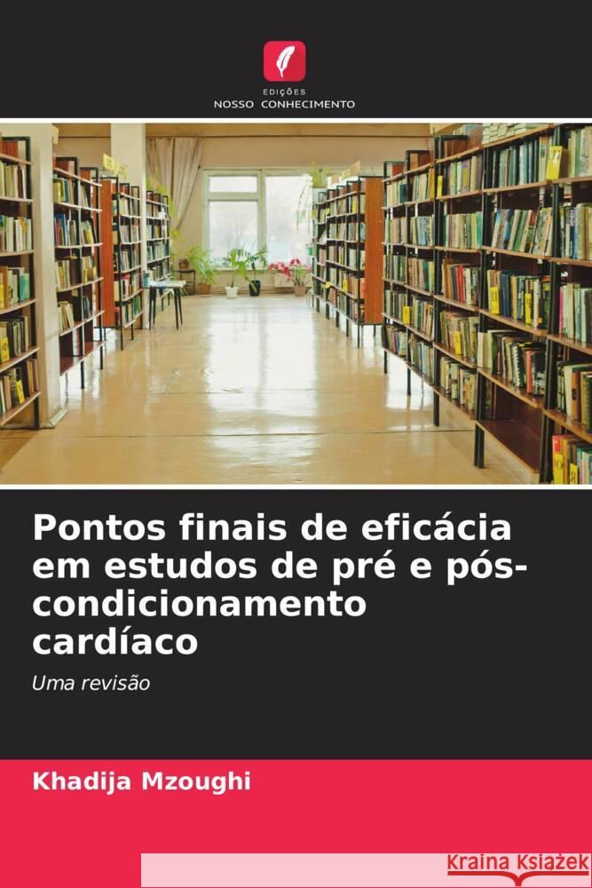 Pontos finais de eficácia em estudos de pré e pós-condicionamento cardíaco Mzoughi, Khadija 9786205019894