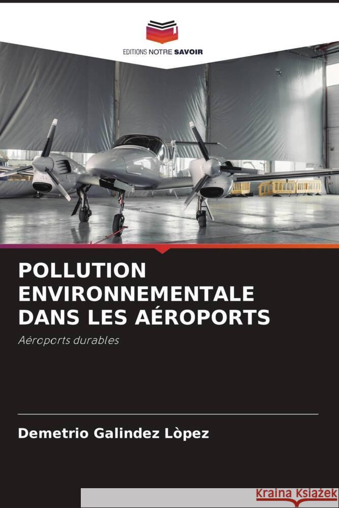 POLLUTION ENVIRONNEMENTALE DANS LES AÉROPORTS Galíndez López, Demetrio 9786205020142