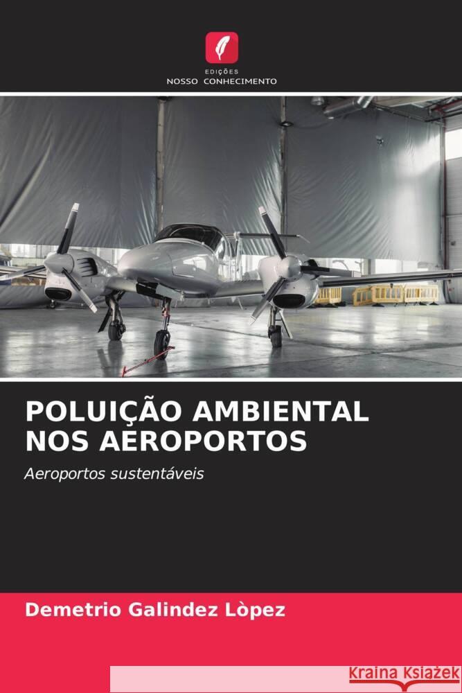 POLUIÇÃO AMBIENTAL NOS AEROPORTOS Galíndez López, Demetrio 9786205020166