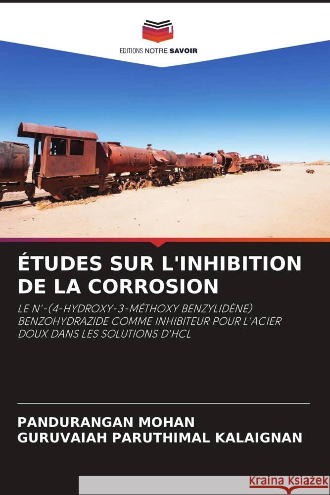 ÉTUDES SUR L'INHIBITION DE LA CORROSION Mohan, Pandurangan, Paruthimal Kalaignan, Guruvaiah 9786205020746