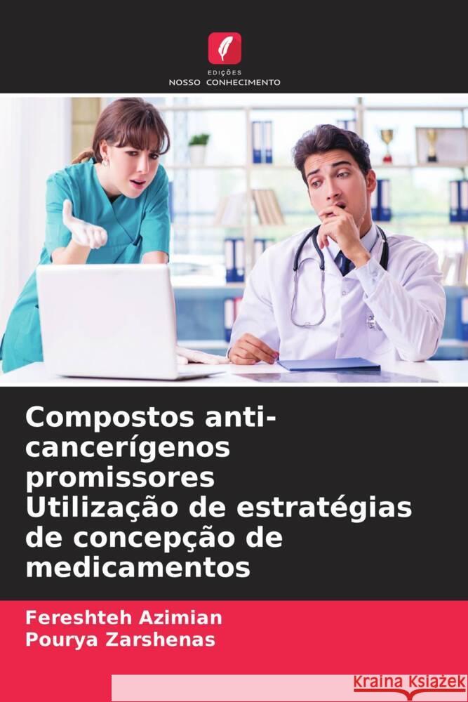 Compostos anti-cancerígenos promissores Utilização de estratégias de concepção de medicamentos Azimian, Fereshteh, Zarshenas, Pourya 9786205020814 Edições Nosso Conhecimento