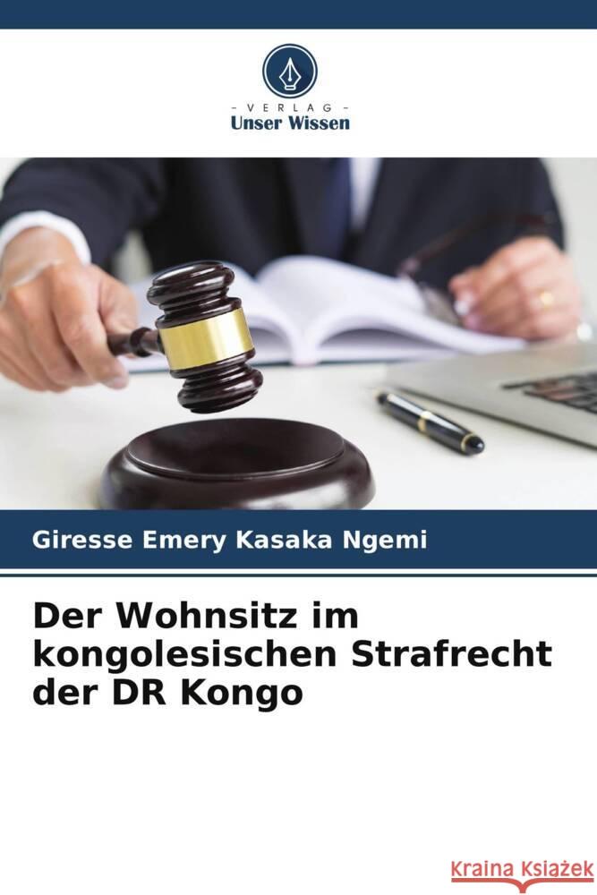 Der Wohnsitz im kongolesischen Strafrecht der DR Kongo Kasaka Ngemi, Giresse Emery 9786205021552