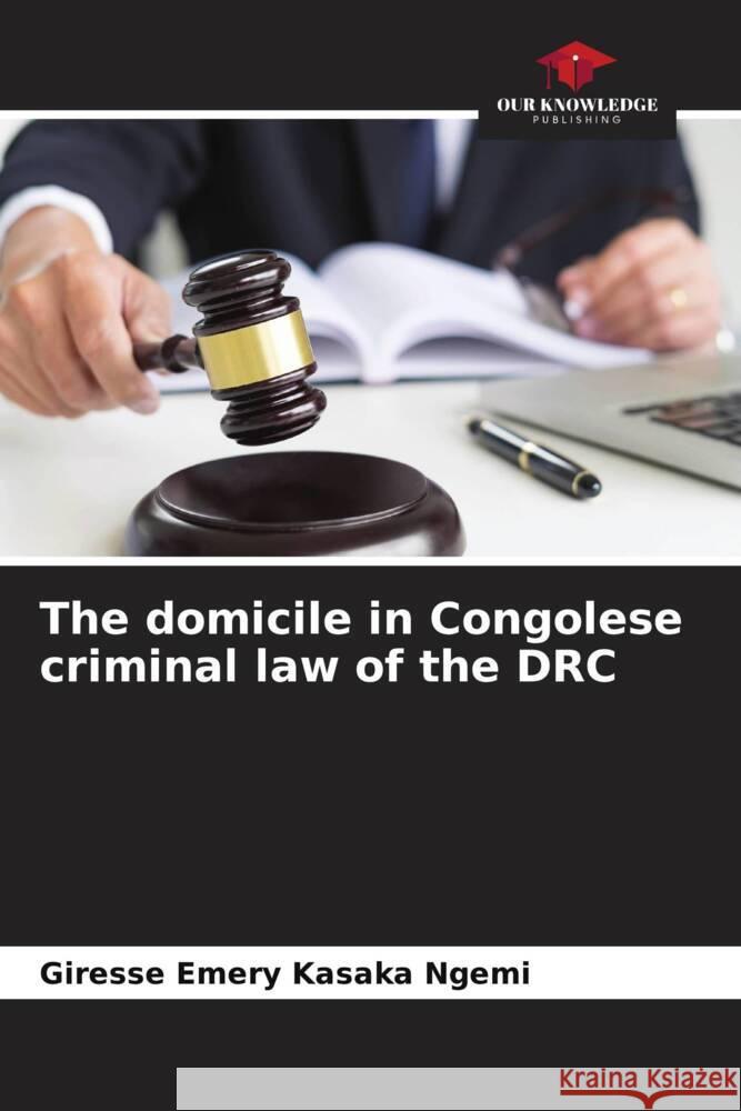 The domicile in Congolese criminal law of the DRC Kasaka Ngemi, Giresse Emery 9786205021569