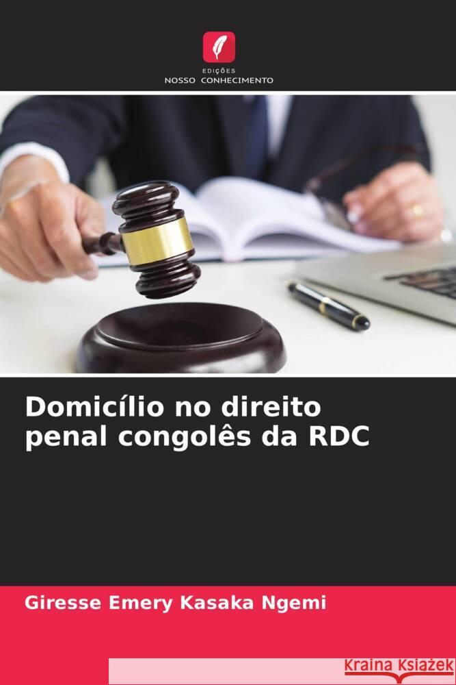 Domicílio no direito penal congolês da RDC Kasaka Ngemi, Giresse Emery 9786205021590