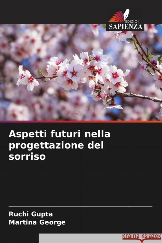 Aspetti futuri nella progettazione del sorriso Gupta, Ruchi, George, Martina 9786205021644 Edizioni Sapienza