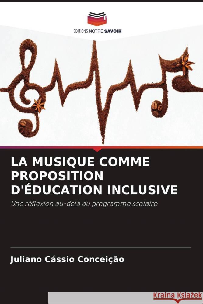 LA MUSIQUE COMME PROPOSITION D'ÉDUCATION INCLUSIVE Conceição, Juliano Cássio 9786205021736
