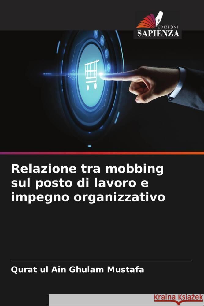 Relazione tra mobbing sul posto di lavoro e impegno organizzativo Ghulam Mustafa, Qurat ul Ain 9786205021828