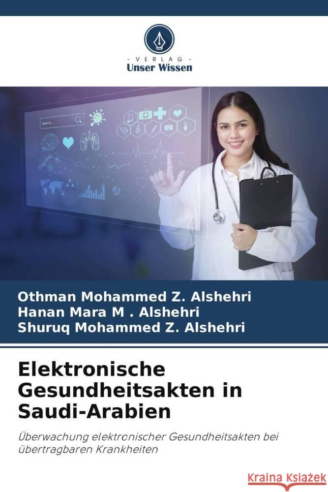 Elektronische Gesundheitsakten in Saudi-Arabien Alshehri, Othman Mohammed Z., Alshehri, Hanan Mara M ., Alshehri, Shuruq Mohammed Z. 9786205022290