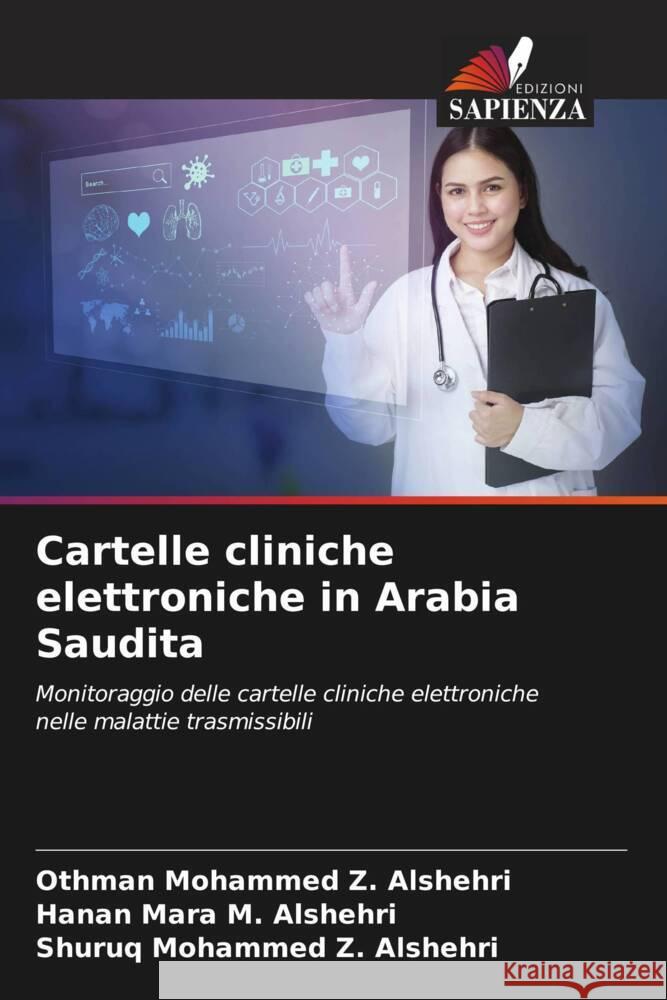 Cartelle cliniche elettroniche in Arabia Saudita Alshehri, Othman Mohammed Z., Alshehri, Hanan Mara M., Alshehri, Shuruq Mohammed Z. 9786205022368