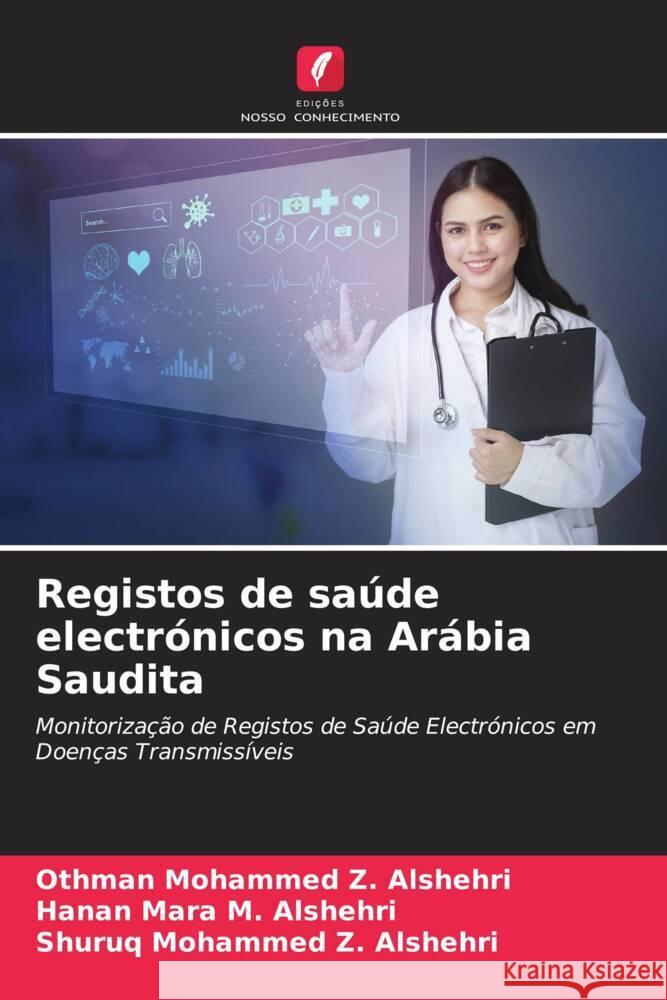 Registos de saúde electrónicos na Arábia Saudita Alshehri, Othman Mohammed Z., Alshehri, Hanan Mara M., Alshehri, Shuruq Mohammed Z. 9786205022375