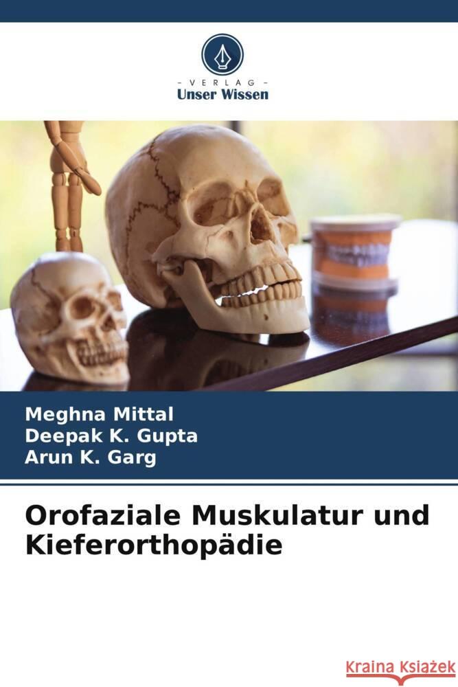 Orofaziale Muskulatur und Kieferorthopädie Mittal, Meghna, Gupta, Deepak K., Garg, Arun K. 9786205022931