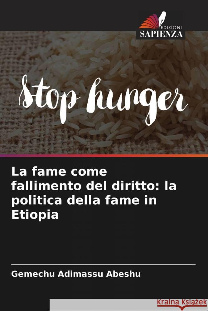 La fame come fallimento del diritto: la politica della fame in Etiopia Abeshu, Gemechu Adimassu 9786205023013 Edizioni Sapienza