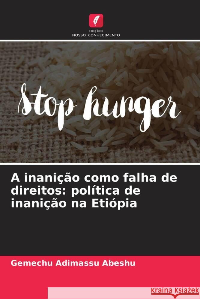 A inanição como falha de direitos: política de inanição na Etiópia Abeshu, Gemechu Adimassu 9786205023037 Edições Nosso Conhecimento