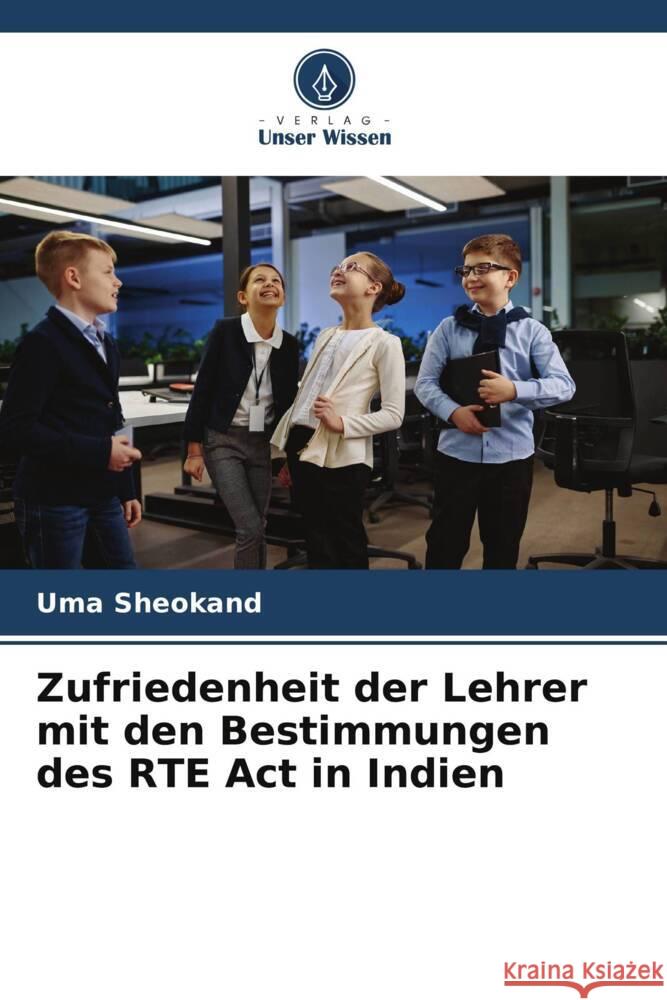 Zufriedenheit der Lehrer mit den Bestimmungen des RTE Act in Indien Sheokand, Uma 9786205023877 Verlag Unser Wissen