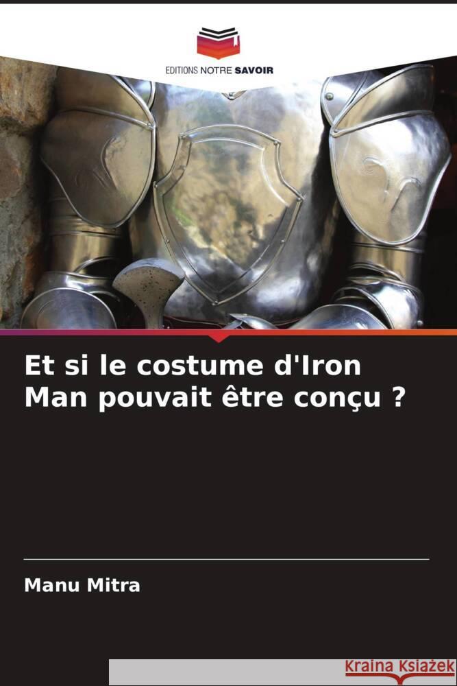 Et si le costume d'Iron Man pouvait être conçu ? Mitra, Manu 9786205024102 Editions Notre Savoir