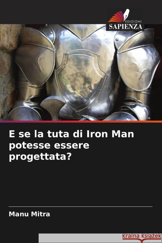 E se la tuta di Iron Man potesse essere progettata? Mitra, Manu 9786205024157 Edizioni Sapienza