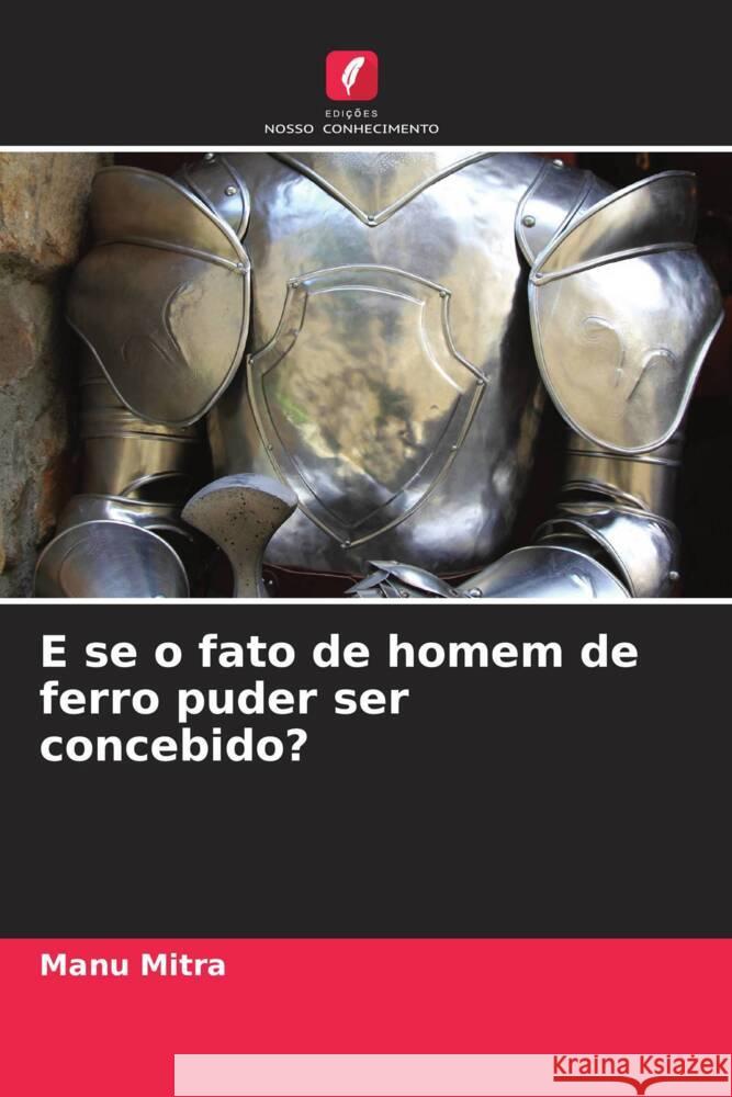 E se o fato de homem de ferro puder ser concebido? Mitra, Manu 9786205024164 Edições Nosso Conhecimento